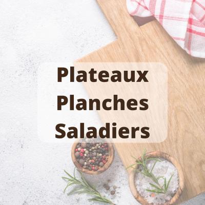 Plateaux Planches Saladiers