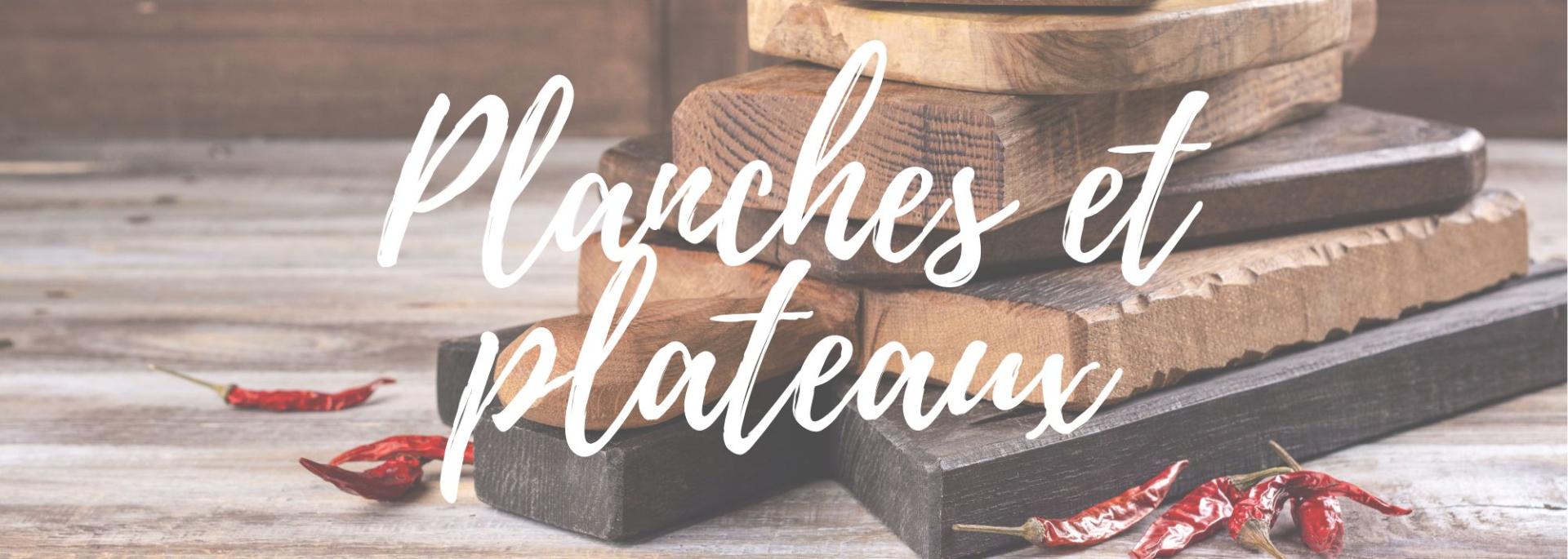 Planches et plateaux